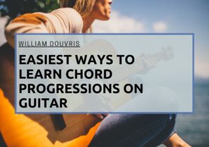 Easiest Ways to Learn Chord Progressions on Guitar William Douvris