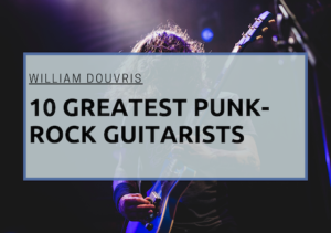 Wiilliam Douvris 10 Greatest Punk-Rock Guitarists