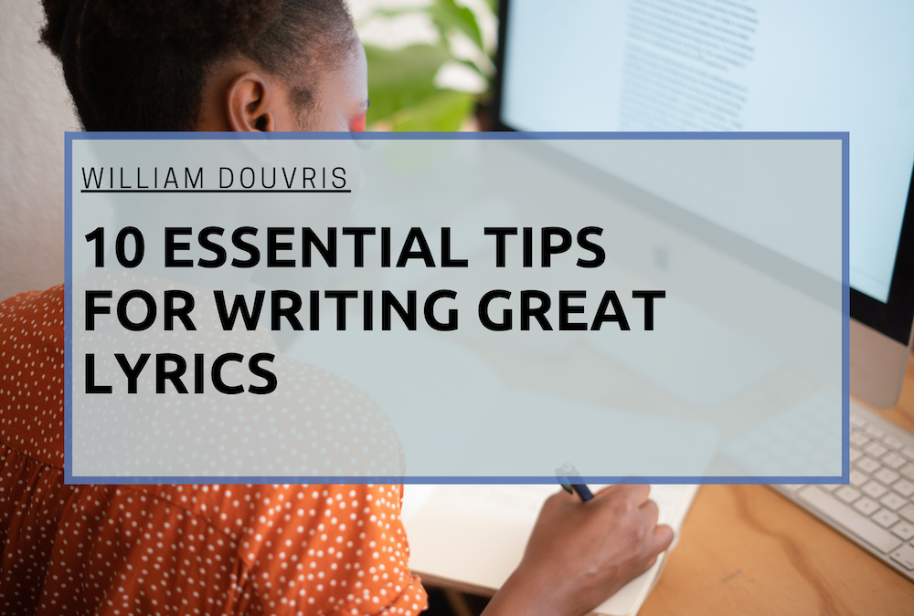 William Douvris 10 Essential Tips for Writing Great Lyrics