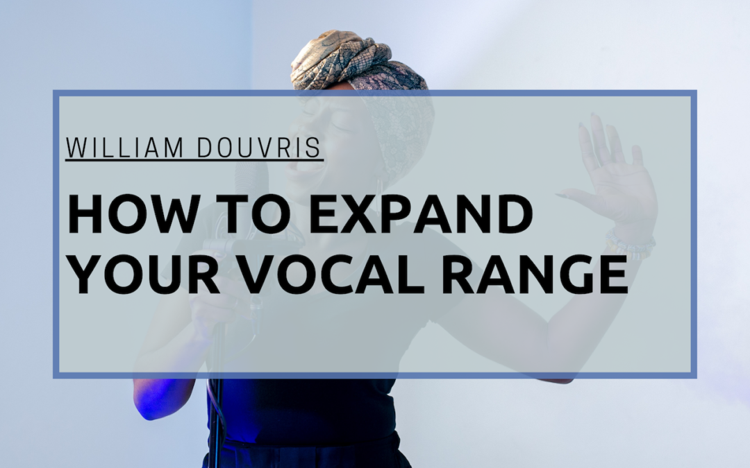 William Douvris How to Expand Your Vocal Range