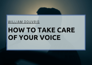 William Douvris How to Take Care of Your Voice (1)