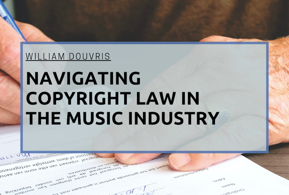 William Douvris Navigating Copyright Law in the Music Industry