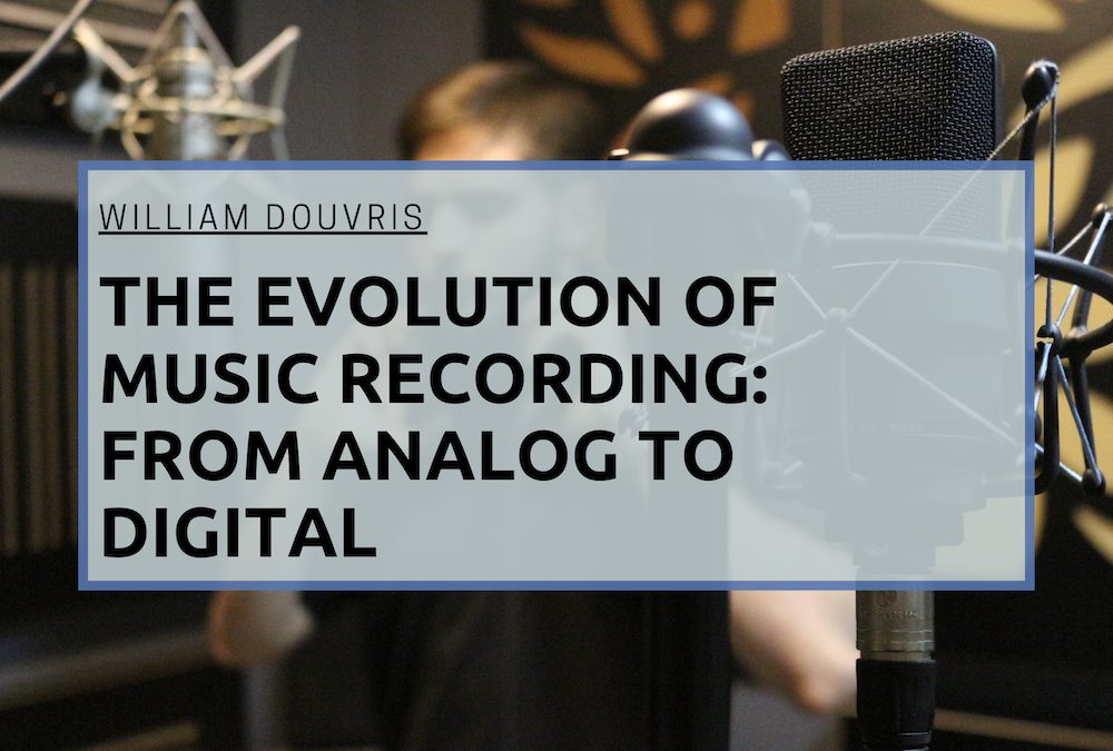 William Douvris The Evolution of Music Recording: From Analog to Digital