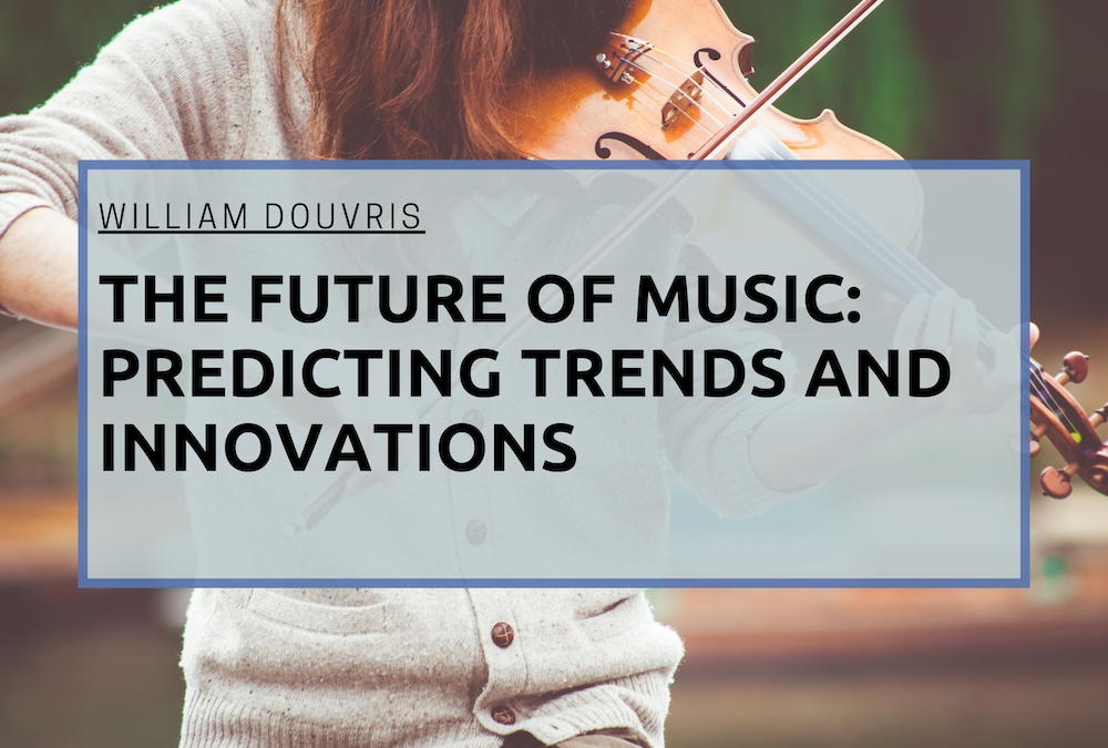 William Douvris The Future of Music: Predicting Trends and Innovations